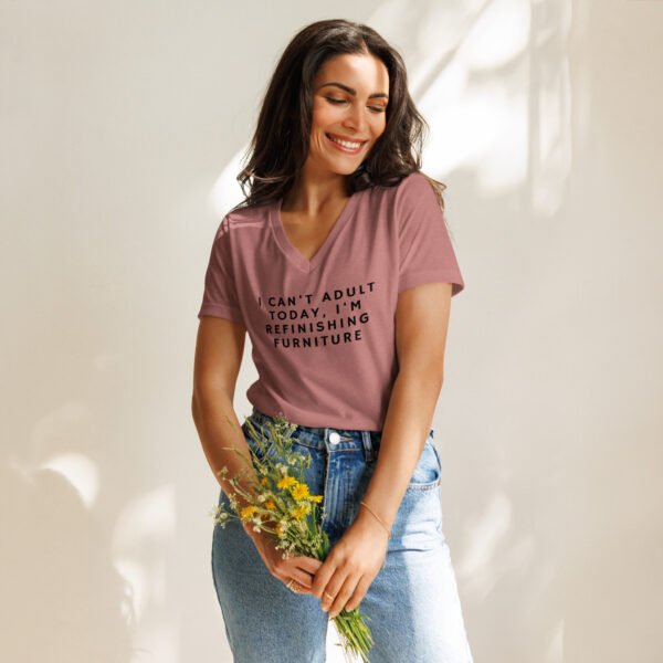 I Can't Adult Today, I'm Refinishing Furniture Women’s relaxed v-neck t-shirt - Image 2