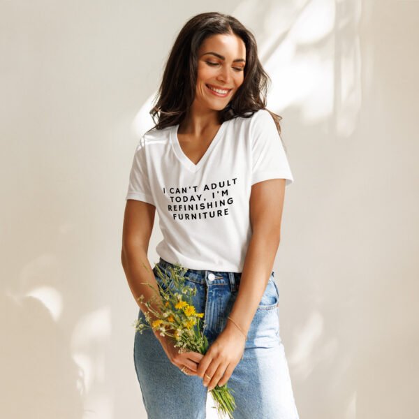 I Can't Adult Today, I'm Refinishing Furniture Women’s relaxed v-neck t-shirt - Image 3